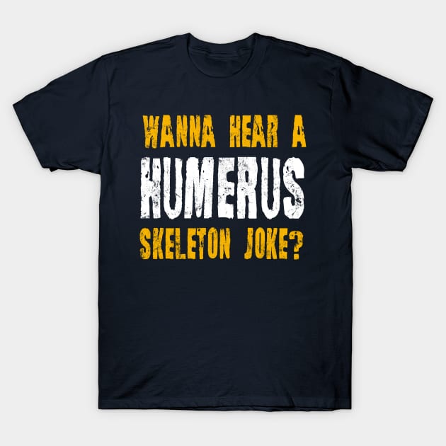 Wanna Hear A Humerus Skeleton Joke  Lazy Halloween Costume T-Shirt by tobzz